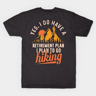 I do have a retirement plan: I plan to go hiking T-Shirt